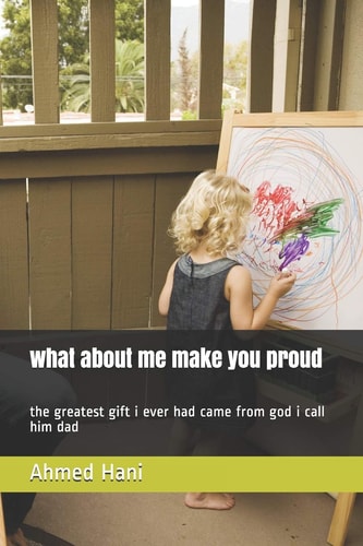 What about Me Make You Proud The Greatest Gift i Ever Had Came from God i Call Him Dad