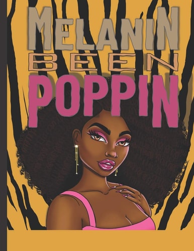 Melanin Been Poppin A Celebration of Women of Color, Destress and Unwind Coloring Book for Adults and Teens