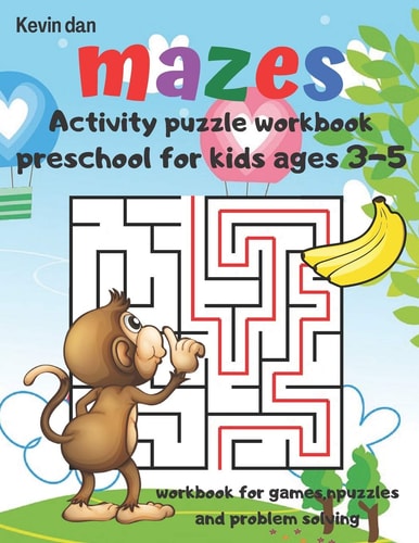 Mazes Activity Puzzle Workbook Preschool for Kids Ages 3-5 Workbook for Games Puzzles and Problem Solving A Fun Gift Idea for Children 3-5 4-6 A Challenging and Maze Book for Kids