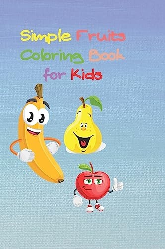 Simple Fruits Coloring Book for Kids Size 6 X 9, 35 Pages White Paper, Cover: Soft, Matte Paperback Cover