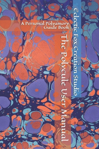 The Polycule User Manual A Personal Polyamory Guide Book