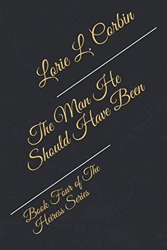 The Man He Should Have Been Book Four of The Heiress Series