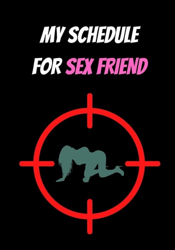 My Schedule for Sex Friend Sex and Love