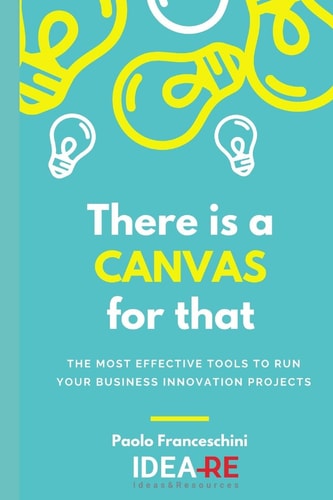 There is a Canvas for that The Most Effective Tools to Run Your Business Project