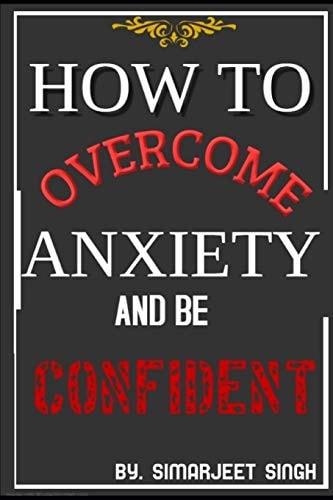 How to Overcome Anxiety and Be Confident