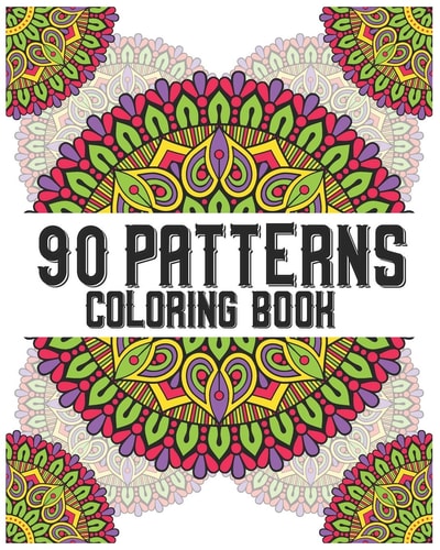 90 Patterns Coloring Book Mandala Coloring Book for All: 90 Mindful Patterns and Mandalas Coloring Book: Stress Relieving and Relaxing Coloring Pages