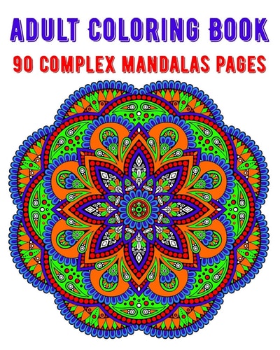 Adult Coloring Book 90 Complex Mandalas Pages Mandala Coloring Book for All: 90 Mindful Patterns and Mandalas Coloring Book: Stress Relieving and Relaxing Coloring Pages