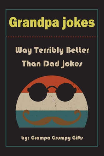 Grandpa Jokes Way Terribly Better Than Dad Jokes, Funny Grandfather Gift For Birthday, Father's Day.
