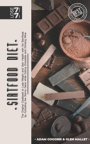 SirtFood Diet The Original Sirtfood Diet Cookbook to Lose Weight and Gain Health with No Sacrifices by Activating the Skinny Gene While Eating Chocolate and Drinking Wine