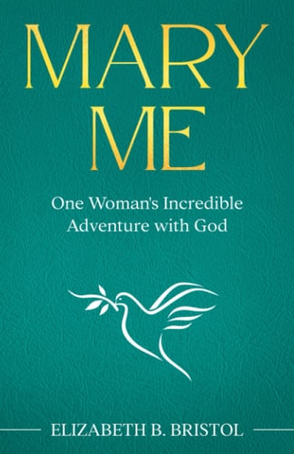 Mary Me One Woman's Incredible Adventure with God