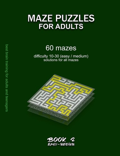 Maze Puzzles for Adults BOOK 2, 60 Mazes, Difficulty 10-30, Easy, Medium, Semi-difficult Mazes, Solutions for All Mazes, Activity Book for Adults Teenagers Seniors Puzzles Challenging Brain Training