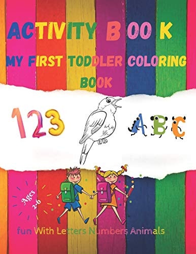 My First Toddler Coloring Book Fun with Numbers,Letters and Animals Activity Book Age 2-6 Black&white Numbers,Alphabet,Animals Coloring Book for Kids. Big Activity Workbook for Toddlers and Kids,(Kids Coloring Activity Books), 8. 5 X 11 Inch, 66 Page .