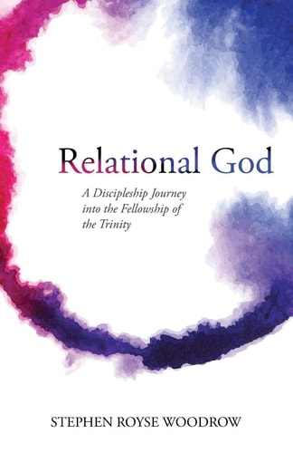 Relational God A Discipleship Journey Into the Fellowship of the Trinity