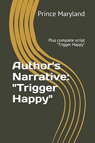 Author's Narrative "Trigger Happy" Plus Complete Script "Trigger Happy"