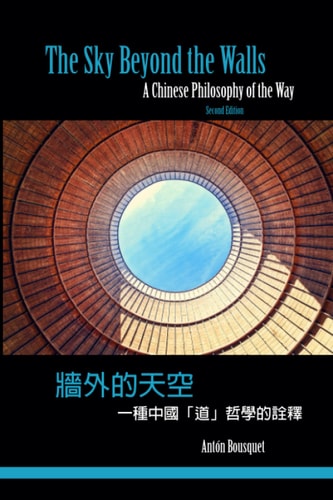 The Sky Beyond the Walls A Chinese Philosophy of the Way
