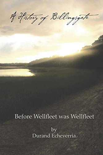 A History of Billingsgate Before Wellfleet as Wellfleet
