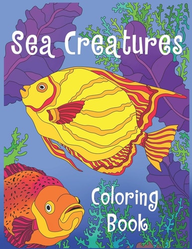 Sea Creatures Coloring Book Sea Life Coloring Book for Kids with Gorgeous Ocean and Sea Animals and Underwater Marine World