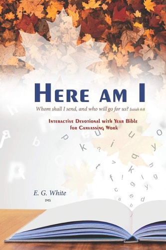 HERE AM I Whom Shall I Send, and who Will Go for Us? Isaiah 6 8: INTERACTiVE DEvoTiONAL Whh YEAR BiblE foR CANVASSiNG WoRk