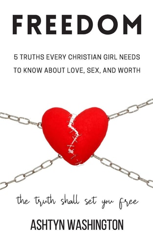 Freedom 5 Truths Every Christian Girl Needs to Know About Love, Sex, and Worth