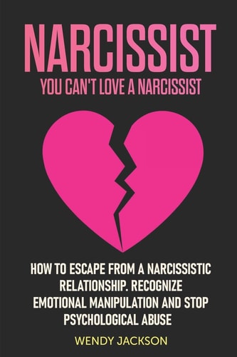 Narcissist You Can't Love a Narcissist. How to Escape from a Narcissistic Relationship. Recognize Emotional Manipulation and Stop Psychological Abuse