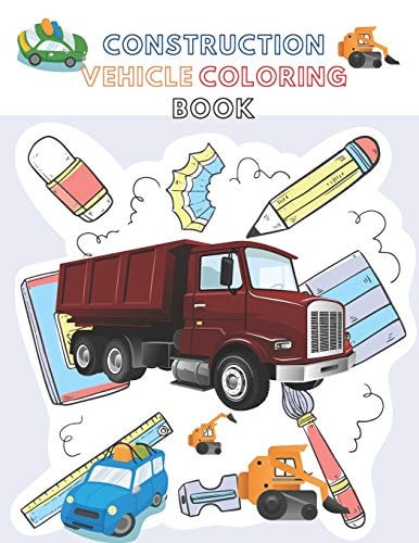 Construction Vehicle Coloring Book A Fun Activity Book for Kids Filled With Big Trucks, Cranes, Diggers and Dumpers