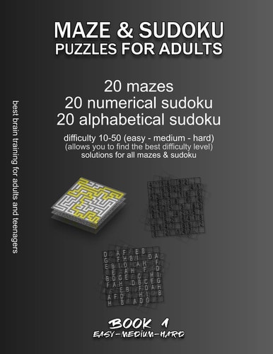 Maze & Sudoku Puzzles for Adults BOOK 1, 20 Mazes/sudoku/alphabetical Sudoku (60 Total), Difficulty 10-50, Easy, Medium, Hard, Difficult Mazes, Solutions for All Puzzles, Activity Book for Adults Teenagers Seniors, Challenging Riddles for Brain Training
