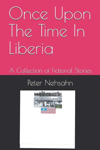 Once Upon The Time In Liberia A Collection of Fictional Stories