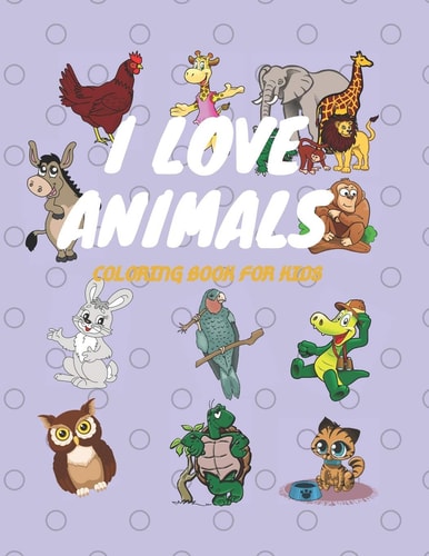 I Love Animals Coloring Book for Kids Gift Book for Kids, Fun Designs for Toddlers Through Kindergarten(Cottage Path Press Coloring Activity Books for Kids)
