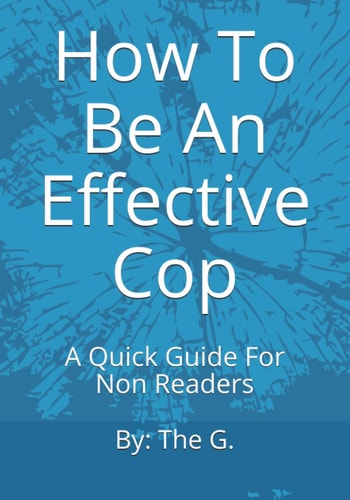 How To Be An Effective Cop A Quick Guide For Non Readers