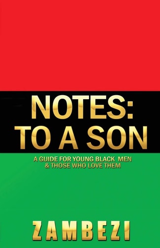Notes To a Son: A Guide for Young Black Men and Those who Love Them