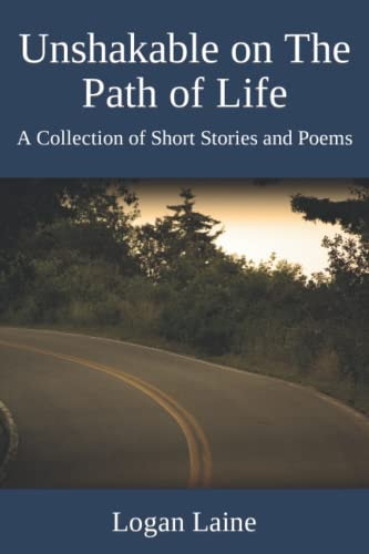 Unshakable on The Path of Life A Collection of Short Stories and Poems