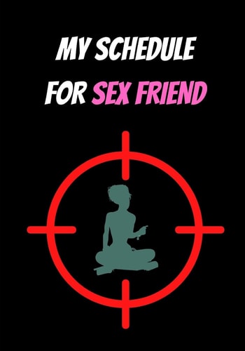 My Schedule for Sex Friend Sex and Love