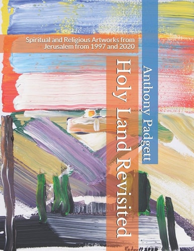 Holy Land Revisited Spiritual and Religious Artworks from Jerusalem from 1997 and 2020