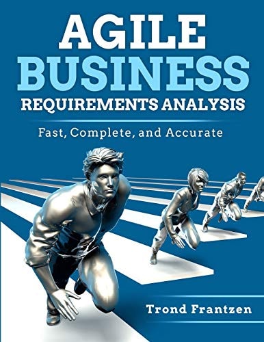Agile Business Requirements Analysis Fast, Complete, and Accurate