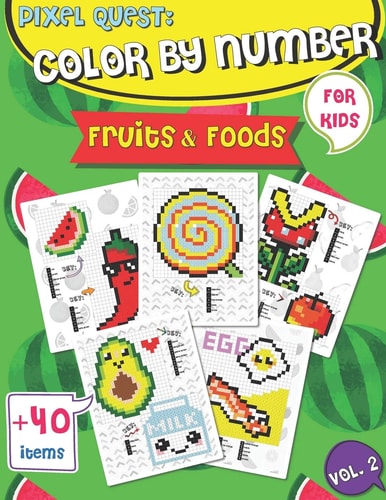 Pixel Quest Color by Number Pixel Art Fruits and Foods Coloring Book (Vol. 2), Activity Books for Kids, Colorful Play