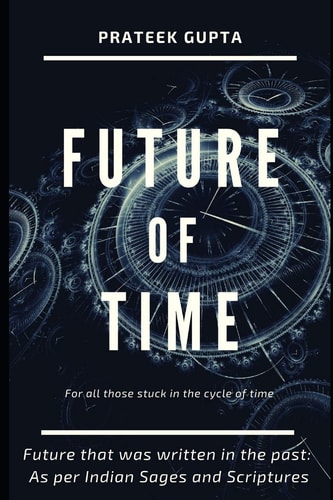 Future of Time Future That Was Written In The Past: As Per Indian Sages And Scriptures