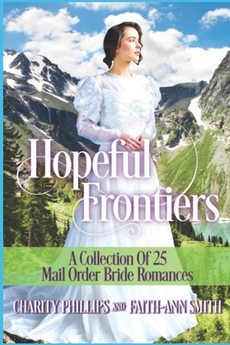 Hopeful Frontiers A Collection of 25 Mail Order Bride Romances