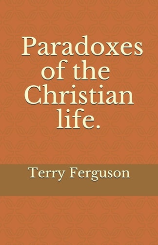 Paradoxes of the Christian Life.