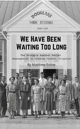 We Have Been Waiting Too Long The Struggle Against Racial Segregation in Loudoun County, Virginia