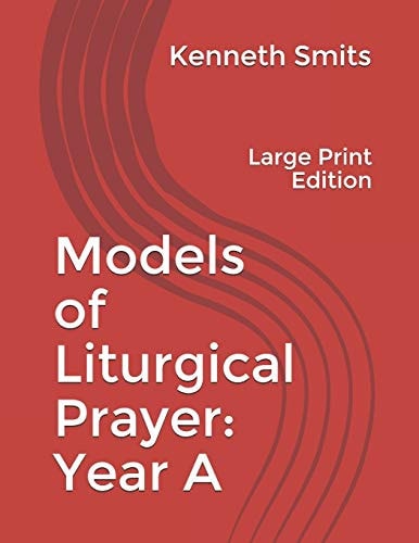 Models of Liturgical Prayer Year A: Large Print Edition