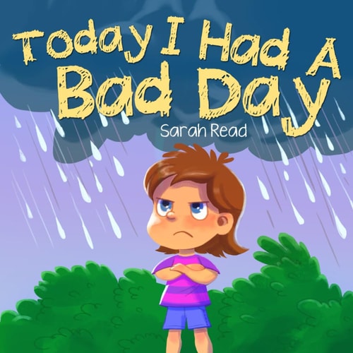 Today I Had a Bad Day (Positive Thinking For Kids, Children's Book Ages 3 5, Preschool, Kindergarten)