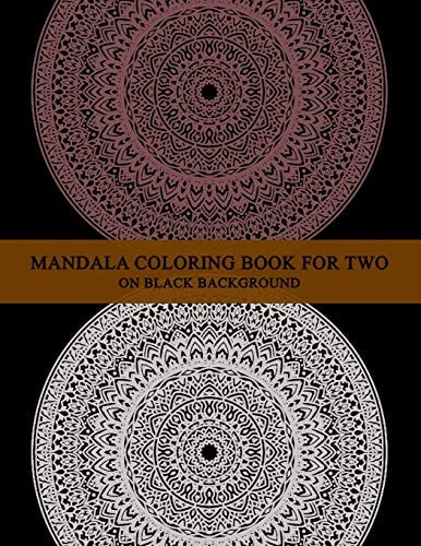 Mandala Coloring Book for Two on Black Background Difficult Mandala Coloring Book for Adults - Complex Mandala Coloring Book for Couples & Friends - Everyone Can Color His Version of the Mandala