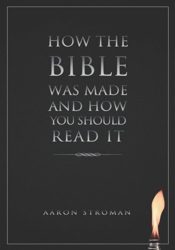 How the Bible was Made and how You Should Read it