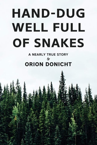 Hand-Dug Well Full of Snakes A Nearly True Story