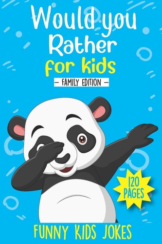 Would You Rather Book for Kids Compilation of Silly Questions, Challenging Situation and Funny Choices for Kids