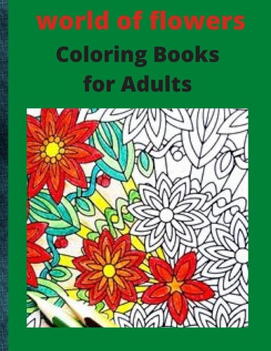 World of Flowers Coloring Books for Adults A Beautiful Coloring Book with Flower Collection.