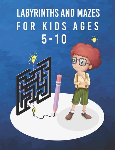 Labyrinths and Mazes for Kids Ages 5-10 A Maze Activity Book for Kids,60 Mazes Workbook For Kids Ages 5-10, Difficulty Levels with Solution, Large Size Pages (8.5''x11''), Maze for Kids Workbook Game.