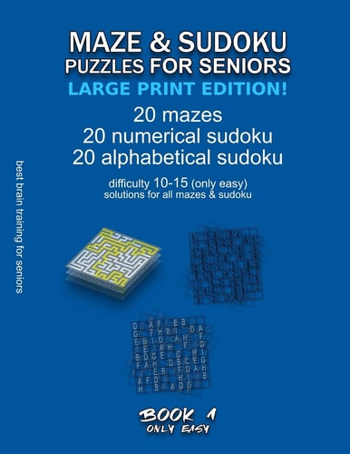 Maze & Sudoku Puzzles for Seniors (Large Print Edition!) BOOK 1, 20 Mazes/sudoku/alphabetical Sudoku (60 Total), Difficulty 10-15, Only Easy Riddles, Solutions for All Puzzles, Activity Book for Seniors Adults, Simple Brain Training