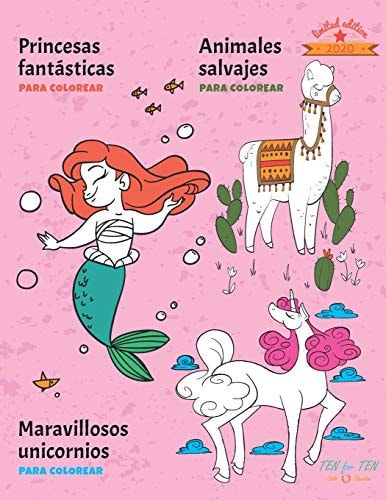 Princesas Fantásticas, Maravillosos Unicornios Y Animales Salvajes Para COLOREAR EdiciÓn Limitada