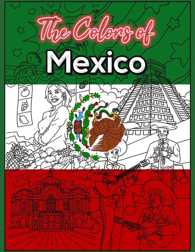 The Colors of Mexico A Coloring Book that Features the Culture of Mexico